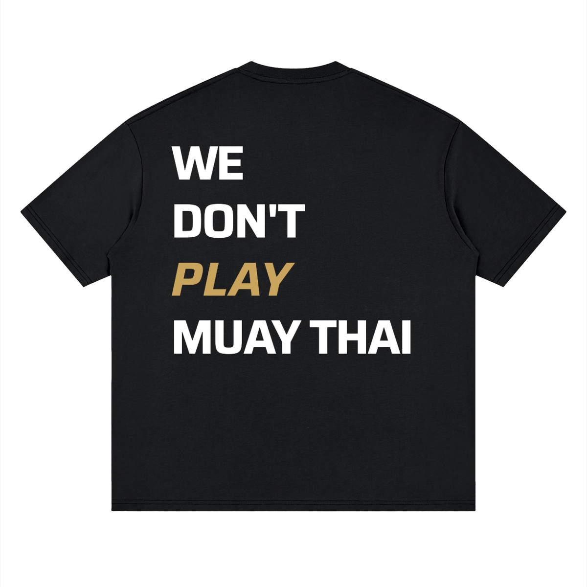 WE DON'T PLAY MUAY THAI — Oversized Tee