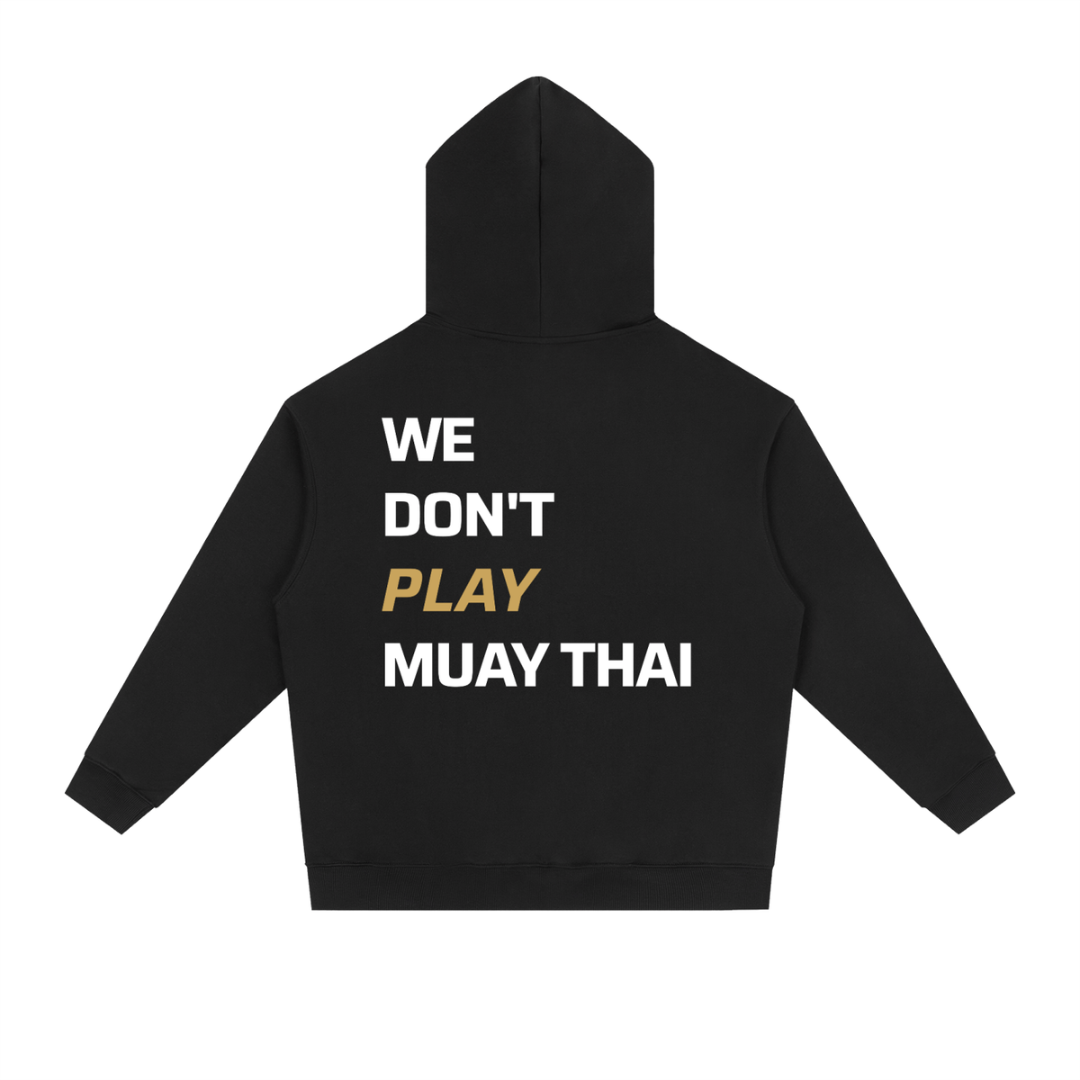 WE DON'T PLAY MUAY THAI — Heavyweight Hoodie